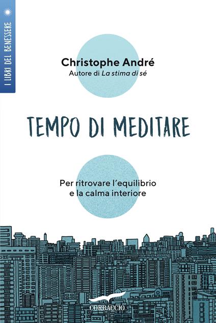 Tempo di meditare. Per ritrovare l'equilibrio e la calma interiore - Christophe André - copertina