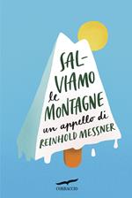 Salviamo le montagne. Un appello di Reinhold Messner