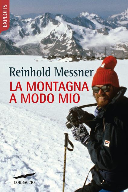 La montagna a modo mio - Reinhold Messner,Ralph-Peter Märtin,Valeria Montagna - ebook