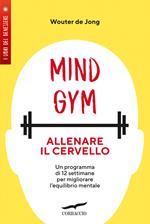 MindGym: allenare il cervello. Un programma di 12 settimane per migliorare l'equilibrio mentale