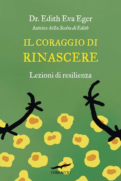 Il coraggio di rinascere. Lezioni di resilienza - Edith Eva Eger - copertina