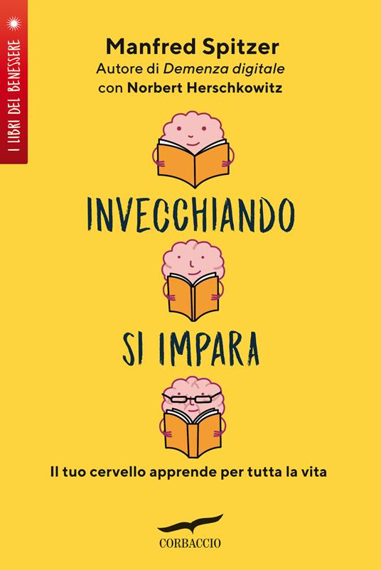 Invecchiando si impara. Il tuo cervello apprende per tutta la vita - Manfred Spitzer,Norbert Herschkowitz - copertina