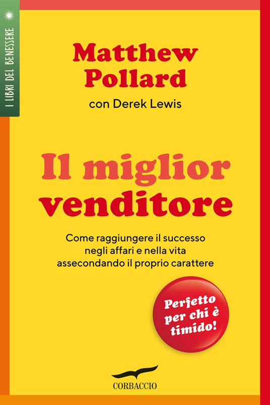 Il miglior venditore. Come raggiungere il successo negli affari e nella vita assecondando il proprio carattere - Matthew Pollard,Derek Lewis - copertina