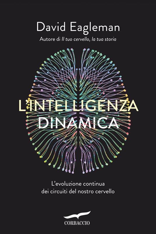 L' intelligenza dinamica. L'evoluzione continua dei circuiti del nostro cervello - David Eagleman - copertina