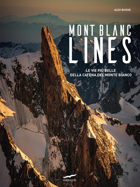 Mont Blanc Lines. Le vie più belle della catena del Monte Bianco - Alex Buisse - copertina