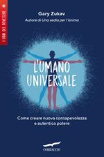 L'umano universale. Come creare nuova consapevolezza e autentico potere