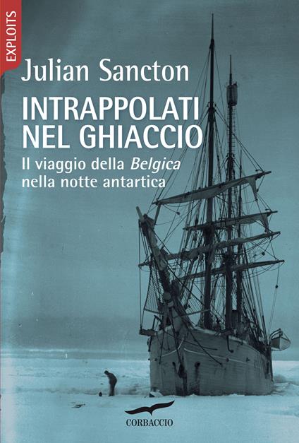 Intrappolati nel ghiaccio. Il viaggio della Belgica nella notte antartica - Julian Sancton,Francesco Zago - ebook