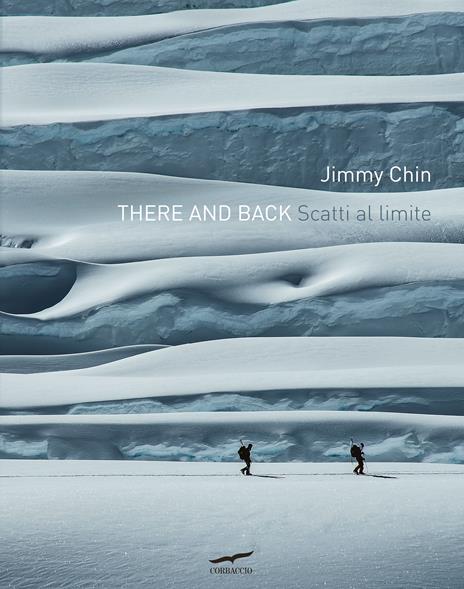 There and back. Scatti al limite. Ediz. illustrata - Jimmy Chin - copertina