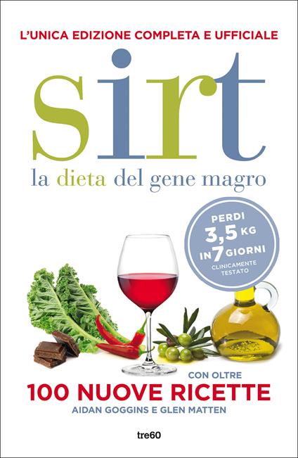 Sirt. La dieta del gene magro. Edizione completa e ufficiale. Con oltre 100 nuove ricette. Nuova ediz. - Aidan Goggins,Glen Matten,Maddalena Togliani - ebook