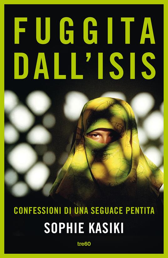 Fuggita dall'ISIS. Confessioni di una seguace pentita - Pauline Guéna,Sophie Kasiki,Elena Sacchini - ebook