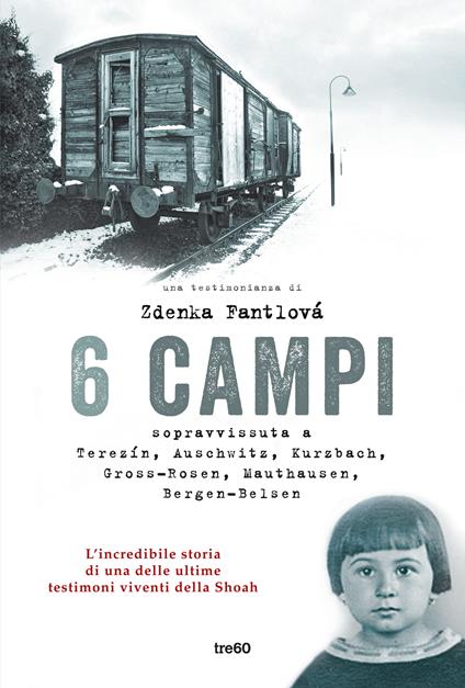 6 campi. Sopravvissuta a Terezín, Auschwitz, Kurzbach, Gross-Rosen, Mauthausen e Bergen-Belsen - Zdenka Fantlová - copertina