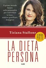 La dieta persona. Il primo metodo basato sulla personalità per controllare la fame, sentirsi gratificati, dimagrire