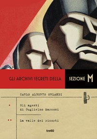 Gli archivi segreti della sezione M: Gli agenti di Guglielmo Marconi-La  valle dei risorti - Carlo Alberto Orlandi - Libro - TRE60 - Narrativa TRE60