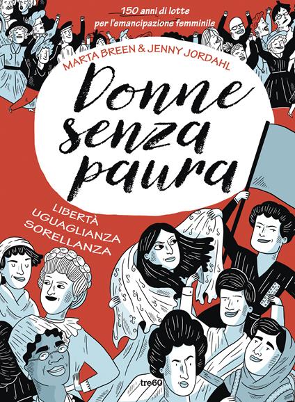 Donne senza paura. 150 anni di lotte per l'emancipazione femminile. Libertà, uguaglianza, sorellanza - Marta Breen,Jenny Jordahl,Ilaria Katerinov - ebook