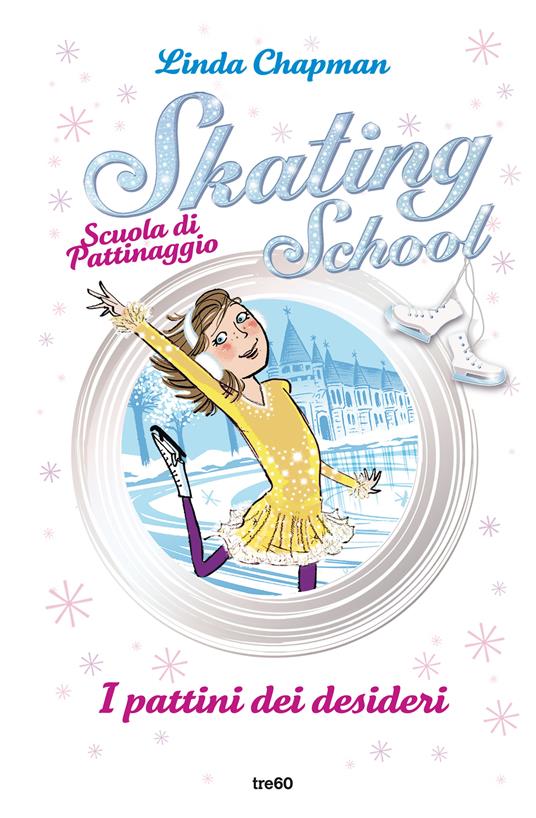 I pattini dei desideri. Skating School. Scuola di pattinaggio - Linda Chapman,Maria Bastanzetti - ebook