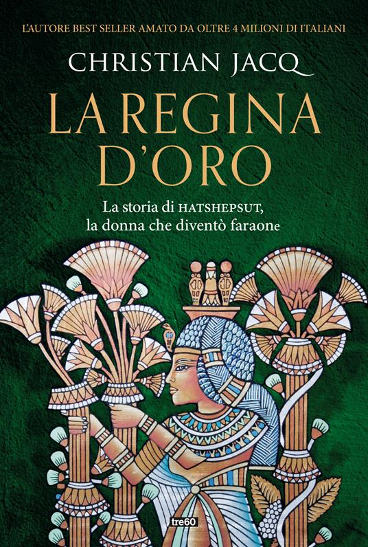 La regina d'oro. La storia di Hatshepsut, la donna che diventò faraone - Christian Jacq - copertina