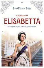 Il romanzo di Elisabetta. Da giovane donna a regina d'Inghilterra