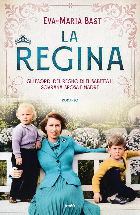 La regina. Gli esordi del regno di Elisabetta II, sovrana, sposa e madre - Eva-Maria Bast - copertina