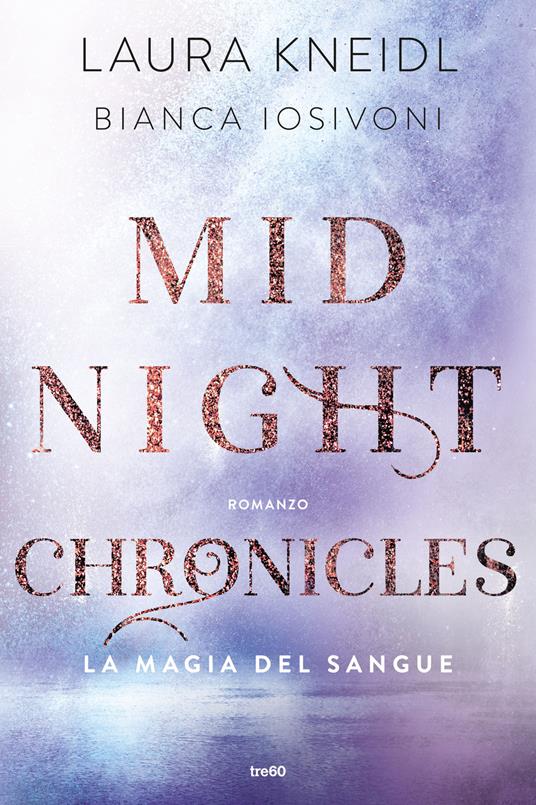La magia del sangue. Midnight chronicles - Laura Kneidl,Bianca Iosivoni - copertina