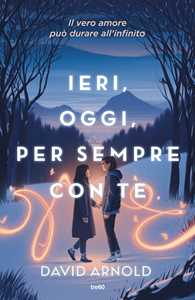 Libro Ieri, oggi, per sempre con te David Arnold