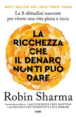 La ricchezza che il denaro non ti può dare. Le 8 abitudini nascoste per vivere una vita piena e ricca