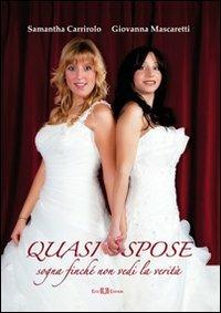 Quasi spose. Sogna finché non vedi la verità - Samantha Carrirolo,Giovanna Mascaretti - copertina