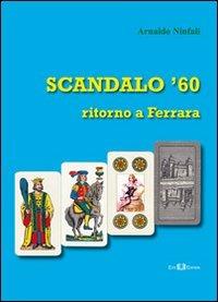 Scandalo '60. Ritorno a Ferrara - Arnaldo Ninfali - copertina