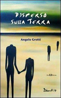 Disperso sulla terra - Angelo Grotti - copertina