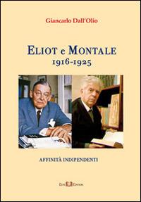 Eliot e Montale, 1916-1925. Affinità indipendenti - Giancarlo Dall'Olio - copertina