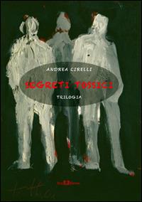 Segreti tossici. Trilogia - Andrea Cirelli - copertina