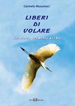 Liberi di volare. Nel parco del Delta del Po