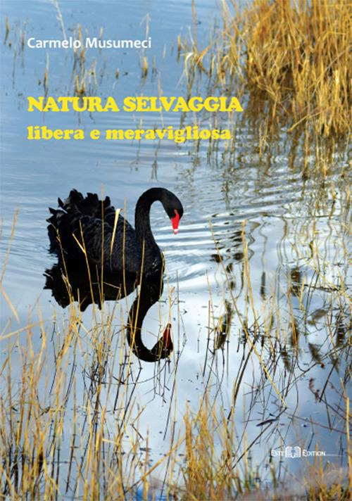 Natura selvaggia. Libera e meravigliosa. Ediz. illustrata - Carmelo Musumeci - copertina