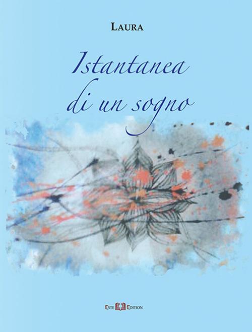 Istantanea di un sogno. Nuova ediz. - Laura Trevisan - copertina