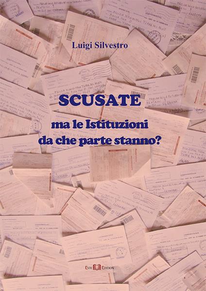 Scusate. Ma le istituzioni da che parte stanno? Nuova ediz. - Luigi Silvestro - copertina