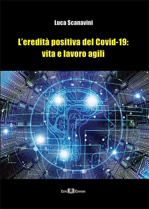 L'eredità positiva del Covid-19: vita e lavoro agili. Nuova ediz. - Luca Scanavini - copertina