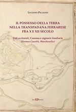 Il possesso della terra nella Transpadana ferrarese fra X e XII secolo. Enti ecclesiali, Canossa e signorie fondiarie (Domus Casotti, Marchesella)