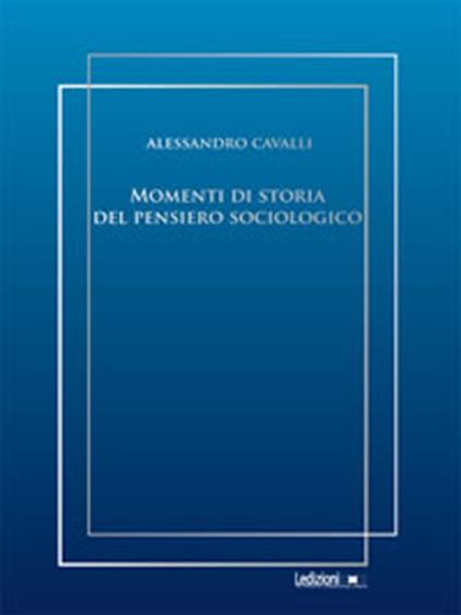 Momenti di storia del pensiero sociologico - Alessandro Cavalli - ebook