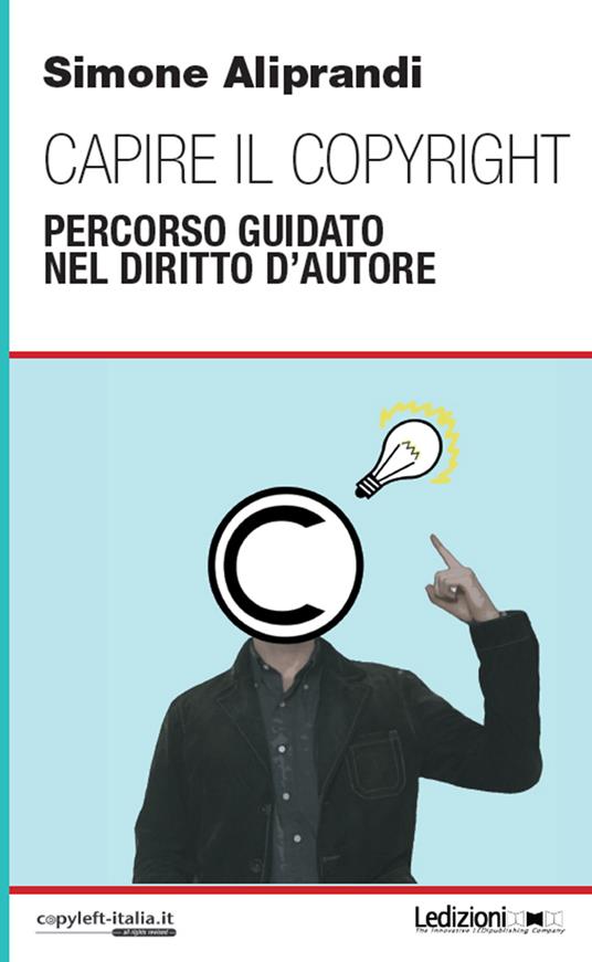 Capire il copyright. Percorso guidato nel diritto d'autore - Simone Aliprandi - ebook