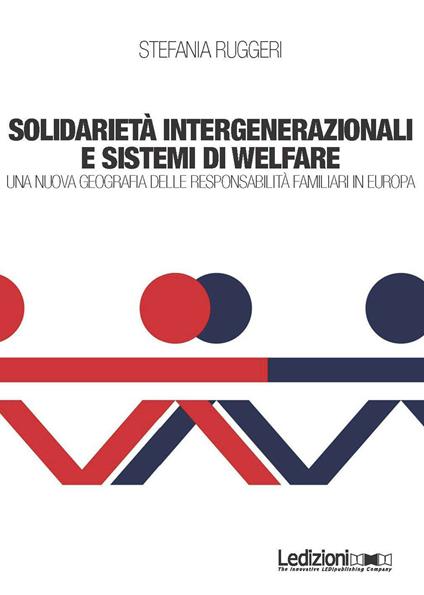 Solidarietà integenerazionali e sistemi di Welfare. Una nuova geografia delle responsabilità familiari in europa - Stefania Ruggeri - copertina