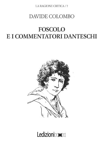 Foscolo e i commentatori danteschi - Davide Colombo - copertina