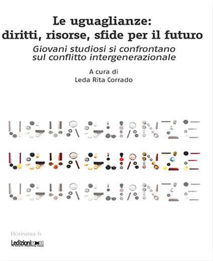 Le uguaglianze. Diritti, risorse, sfide per il futuro. Giovani studiosi si confrontano sul conflitto intergenerazionale - Leda Rita Corrado - ebook