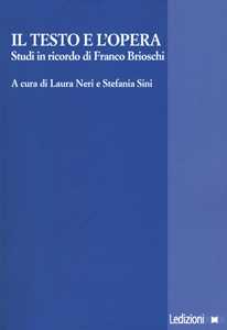 Il testo e l'opera. Studi in ricordo di Franco Brioschi