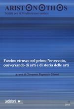 Aristonothos. Scritti sul Mediterraneo (2016). Vol. 11: Fascino etrusco nel primo Novecento, conversando di arti e di storia delle arti. Atti del Convegno (Milano, 7 ottobre 2015)