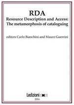 JLIS.it. Italian journal of library and information science-Rivista italiana di biblioteconomia, archivistiva e scienza dell'informazione (2016). Ediz. bilingue. Vol. 7: RDA, Resource Description and Access: the metamorphosis of cataloguing.