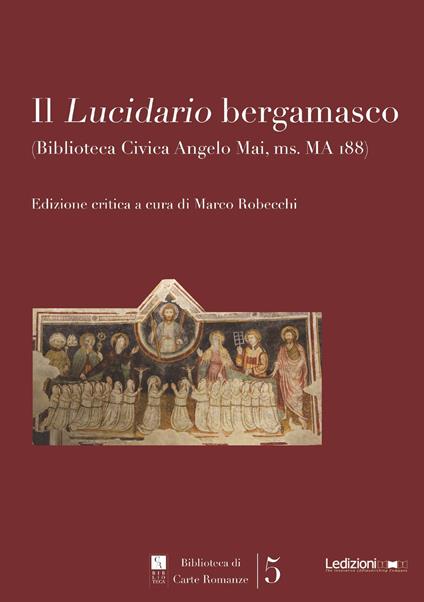 Il «Lucidario bergamasco» (Biblioteca civica Angelo Mai, ms. MA i88). Ediz. critica - copertina