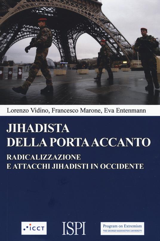 Jihadista della porta accanto. Radicalizzazione e attacchi jihadisti in Occidente - Lorenzo Vidino,Francesco Marone,Eva Entenmann - copertina