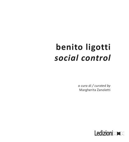 Benito Ligotti. Social control. Catalogo della mostra (Sesto San Giovanni, 10 settembre-16 ottobre 2016). Ediz. a colori - copertina