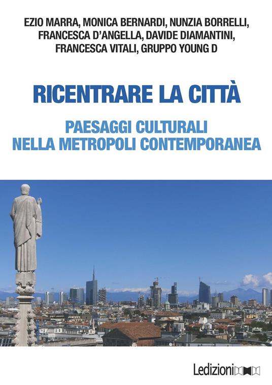 Ricentrare la città. Paesaggi culturali nella metropoli contemporanea - copertina