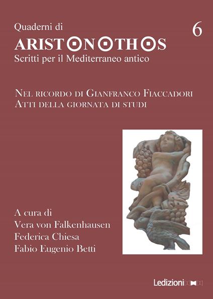 Quaderni di Aristonothos. Scritti per il Meditterraneo antico. Vol. 6: Nel ricordo di Gianfranco Fiaccadori. Atti della giornata di studi. - copertina