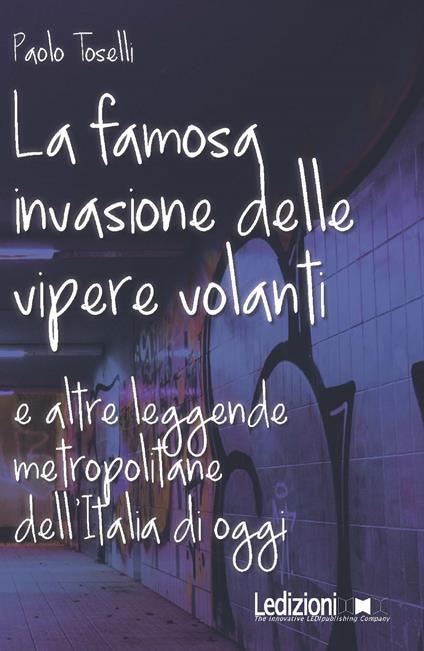 La famosa invasione delle vipere volanti e altre leggende metropolitane dell'Italia di oggi - Paolo Toselli - ebook